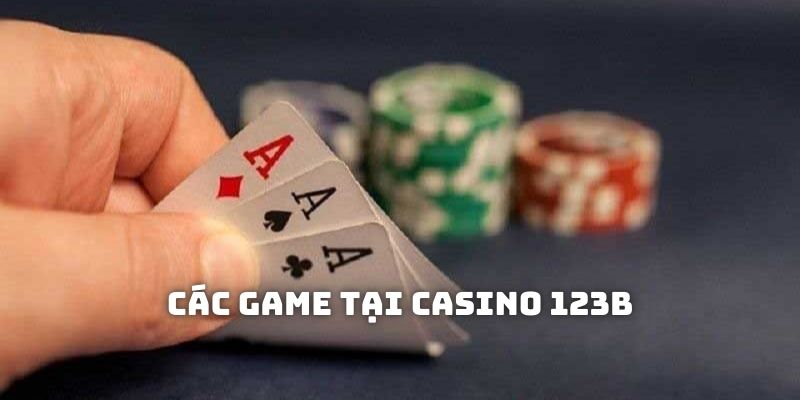 Một số đầu game nổi bật cho hội viên trải nghiệm tại sòng bạc Casino 123B