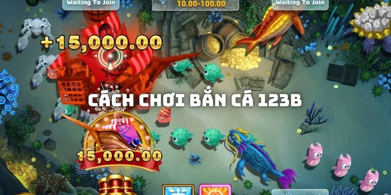 Cách chơi game bắn cá 123B