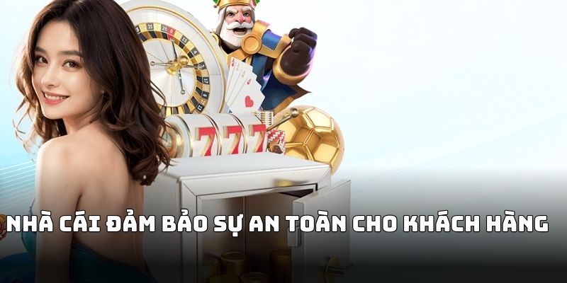 Nhà cái đảm bảo sự an toàn cho khách hàng