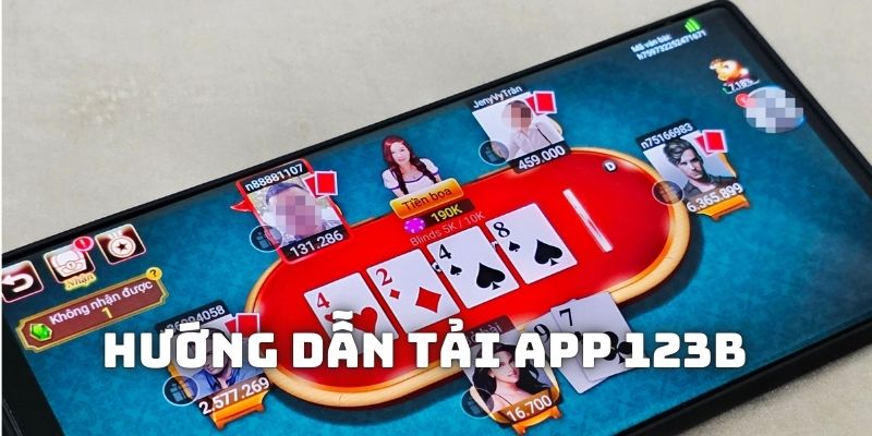 Hướng dẫn tải app 123B chi tiết nhất hội viên nên biết