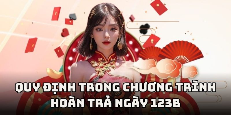 Những quy định áp dụng chiến dịch hoàn tiền cược theo ngày tại 123B