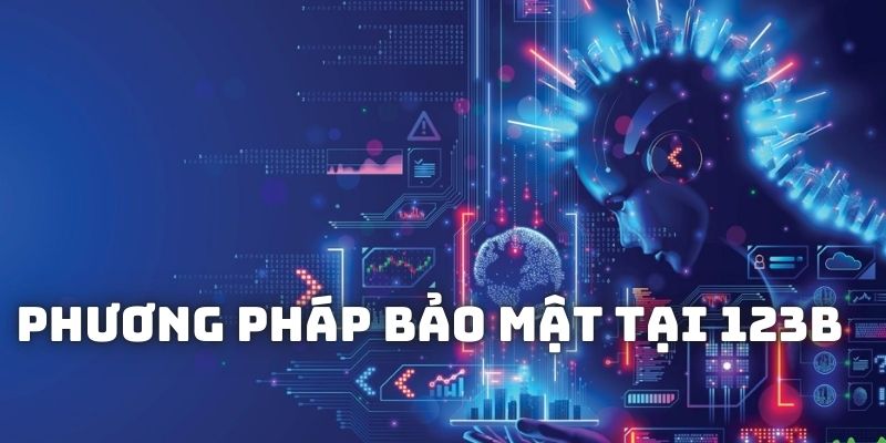 Một vài phương pháp bảo mật hiện được áp dụng tại 123B