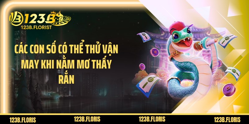 Các con số có thể thử vận may khi nằm mơ thấy rắn