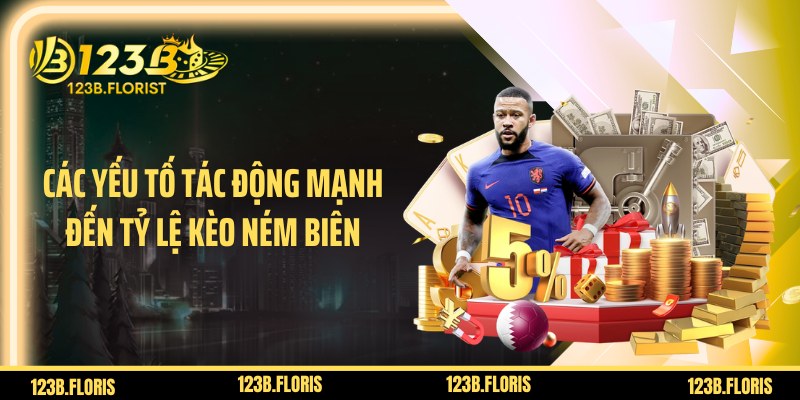 Các yếu tố tác động mạnh đến tỷ lệ kèo ném biên