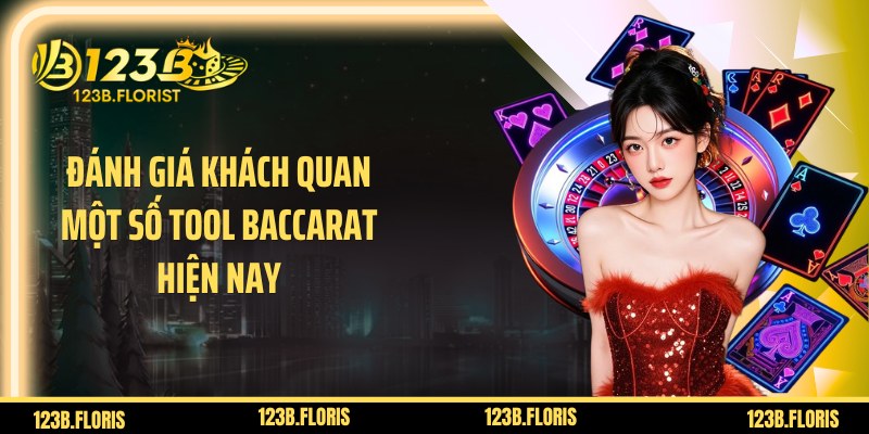 Đánh giá khách quan một số tool baccarat hiện nay