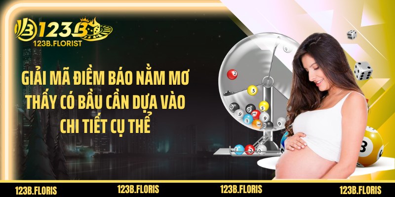 Giải mã điềm báo nằm mơ thấy có bầu cần dựa vào chi tiết cụ thể