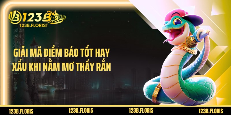 Giải mã điềm báo tốt hay xấu khi nằm mơ thấy rắn