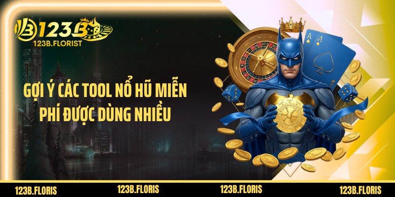 Gợi ý các tool nổ hũ miễn phí được dùng nhiều