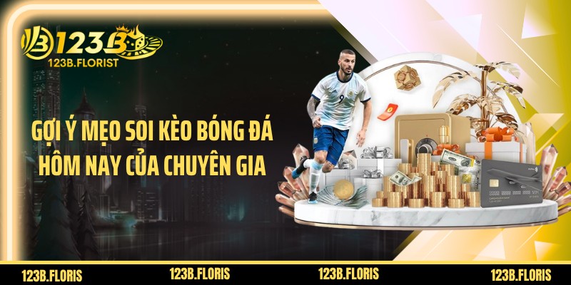 Gợi ý mẹo soi kèo bóng đá hôm nay của chuyên gia