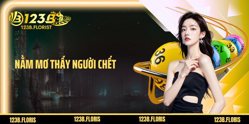 Nằm Mơ Thấy Người Chết Báo Hiệu Gì Sau Màn Đêm Dài?