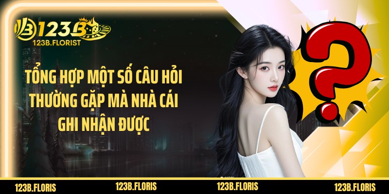 Tổng hợp một số câu hỏi thường gặp mà nhà cái ghi nhận được